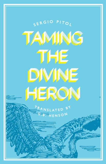 Book cover of: Taming the Divine Heron. By: Sergio Pitol