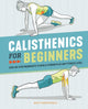 Book cover of: Calisthenics for Beginners. By: Matt Schifferle