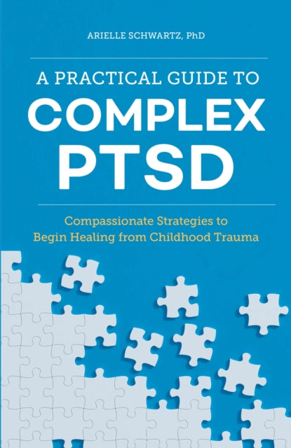 Book cover of: Practical Guide to Complex PTSD. By: Arielle Schwartz PhD