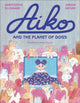 Book cover of: Aiko and the Planet of Dogs. By: Ainhoa Cayuso