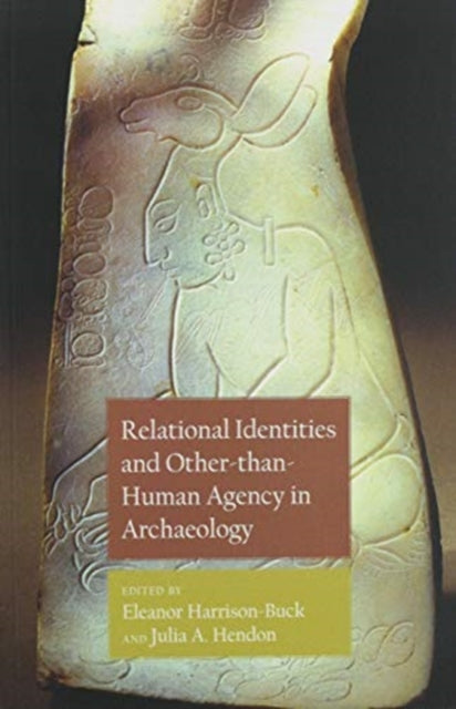 Book cover of: Relational Identities and Other-than-Human Agency in Archaeology. By: Eleanor Harrison-Buck