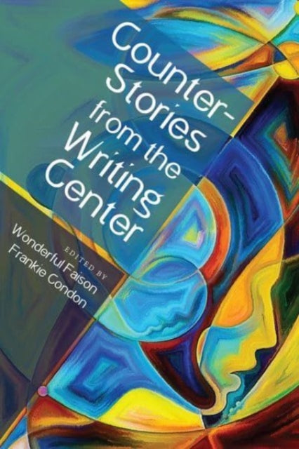 Book cover of: CounterStories from the Writing Center. By: Frankie Condon