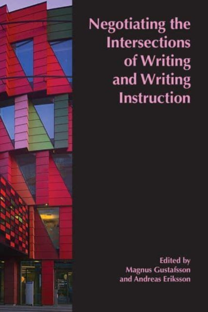 Book cover of: Negotiating the Intersections of Writing and Writing Instruction. By: Magnus Gustafsson