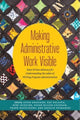 Book cover of: Making Administrative Work Visible. By: Leigh Graziano