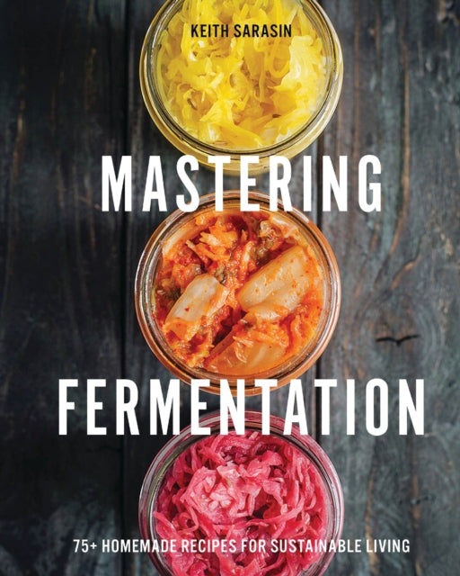 Book cover of: Mastering Fermentation. By: Keith Sarasin
