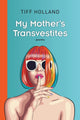 Book cover of: My Mother's Transvestites. By: Tiff Holland