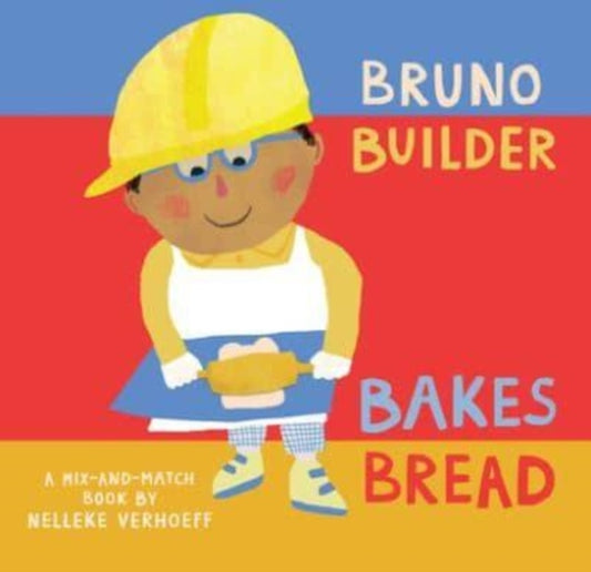 Book cover of: Bruno Builder Bakes Bread. By: Nelleke Verhoeff