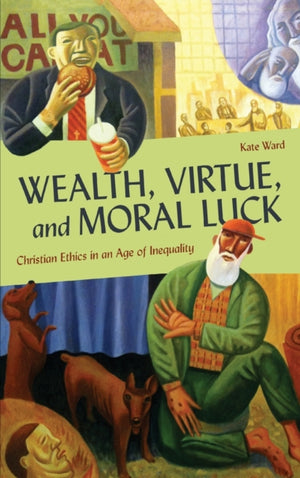 Wealth, Virtue, and Moral Luck