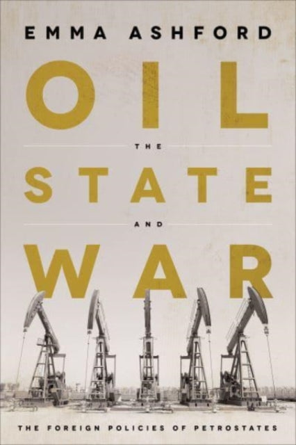 Book cover of: Oil, the State, and War. By: Emma Ashford