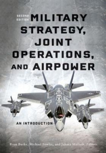 Book cover of: Military Strategy, Joint Operations, and Airpower. By: Ryan Burke