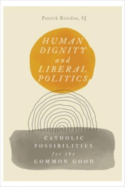 Book cover of: Human Dignity and Liberal Politics. By: Patrick Riordan