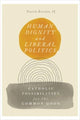 Book cover of: Human Dignity and Liberal Politics. By: Patrick Riordan