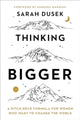 Book cover of: Thinking Bigger. By: Sarah Dusek
