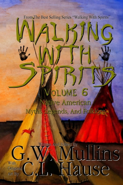 Book cover of: Walking With Spirits Volume 6 Native American Myths, Legends, And Folklore. By: G. W. Mullins