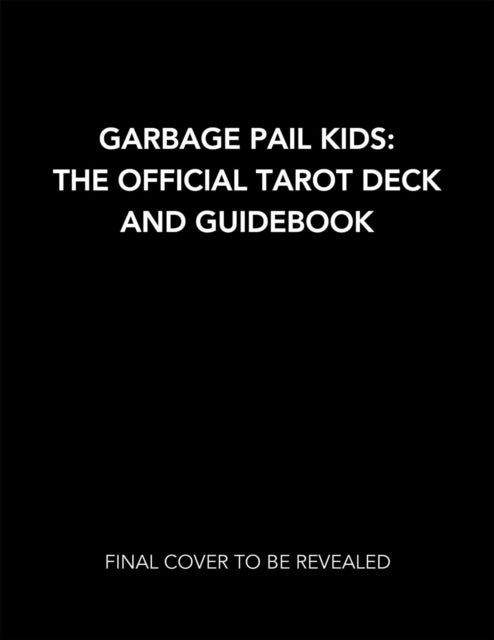 Book cover of: Garbage Pail Kids: The Official Tarot Deck and Guidebook. By: Miran Kim