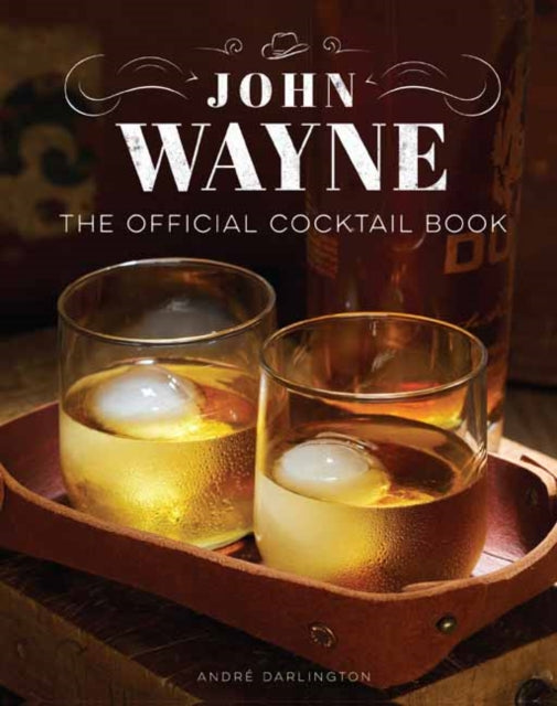Book cover of: John Wayne: The Official Cocktail Book. By: André Darlington