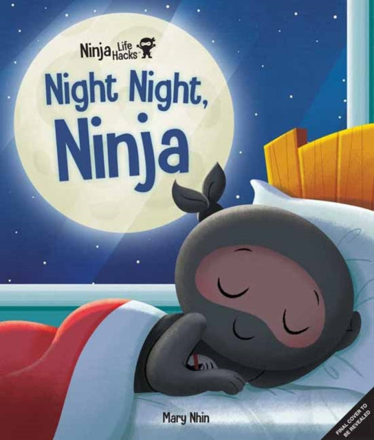 Book cover of: Ninja Life Hacks: Night Night Ninja. By: Mary Nhin