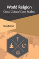 Book cover of: World Religion: Cross-Cultural Case Studies. By: Danielle Pratt