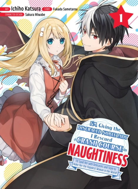 Book cover of: I'm Giving the Disgraced Noble Lady I Rescued a Crash Course in Naughtiness 1. By: Sametaro Fukada