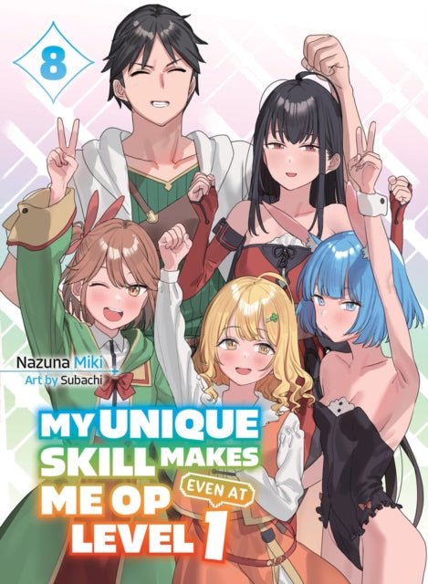 Book cover of: My Unique Skill Makes Me OP even at Level 1 Vol 8 (light novel). By: Nazuna Miki