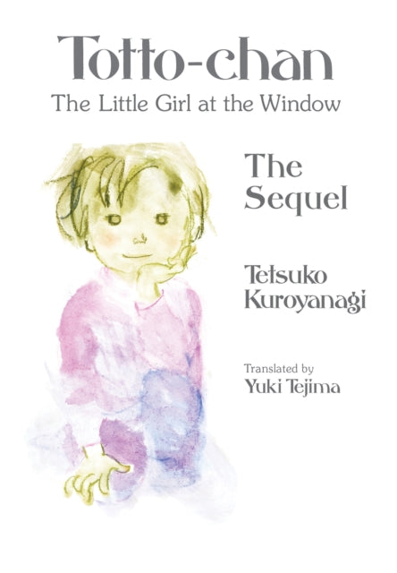Book cover of: Totto-chan, the Little Girl at the Window: The Sequel. By: Tetsuko Kuroyanagi