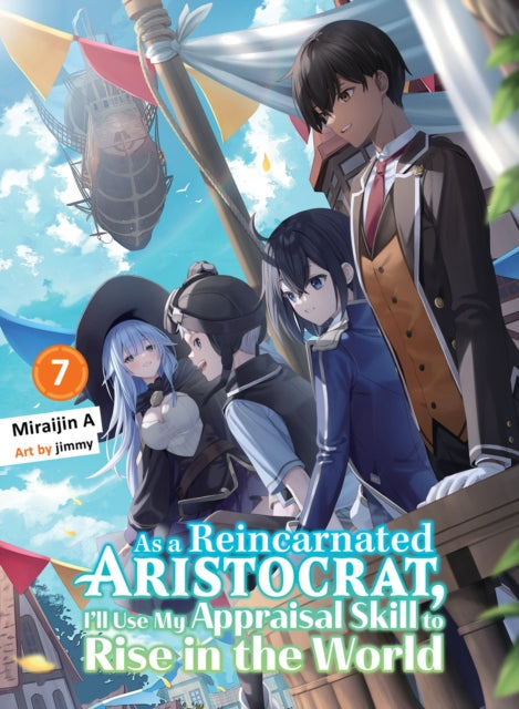 As a Reincarnated Aristocrat, I'll Use My Appraisal Skill to Rise in the World 7 (light novel)