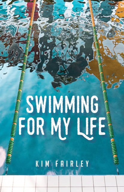 Book cover of: Swimming for My Life. By: Kim Fairley