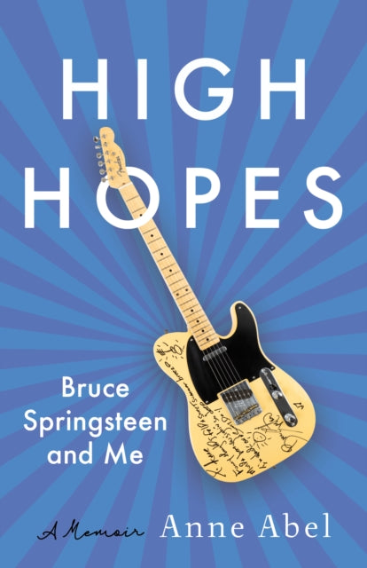 High Hopes, Bruce Springsteen and Me - A Memoir 9781647429720 Anne Abel