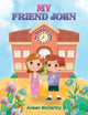 My Friend John 9781647502331 Arleen McCarthy