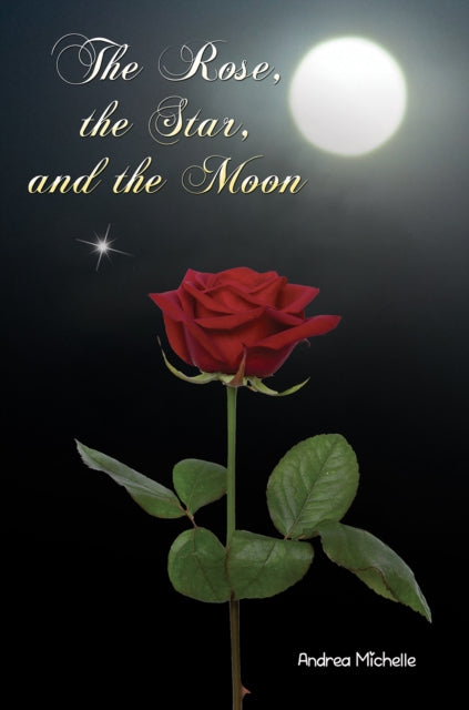 Book cover of: Rose, the Star, and the Moon