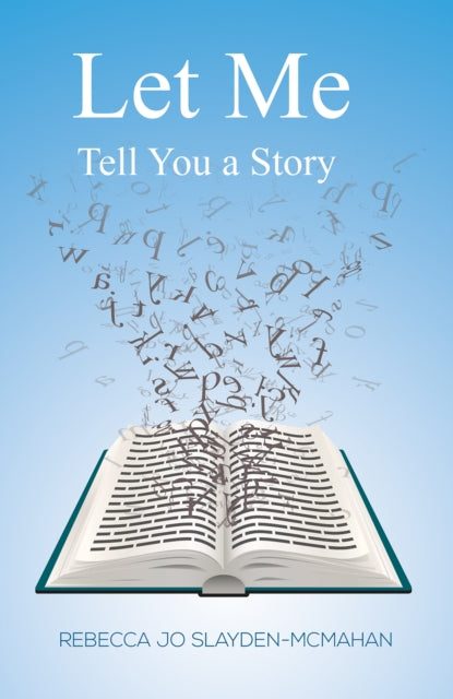 Book cover of: Let Me Tell You a Story. By: Rebecca Jo Slayden-McMahan