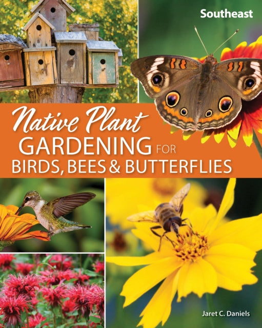 Book cover of: Native Plant Gardening for Birds, Bees & Butterflies: Southeast. By: Jaret C. Daniels
