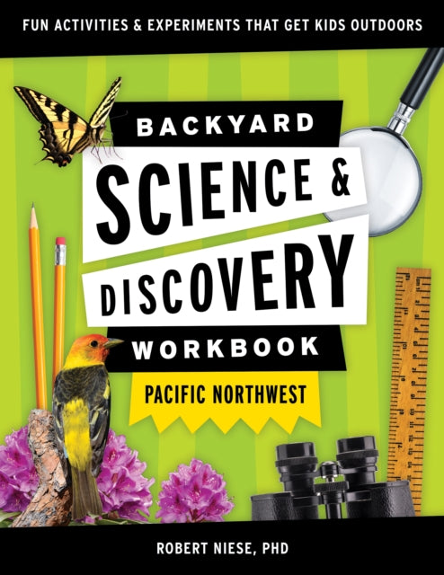 Book cover of: Backyard Science & Discovery Workbook: Pacific Northwest. By: Robert Niese