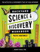 Book cover of: Backyard Science & Discovery Workbook: Pacific Northwest. By: Robert Niese