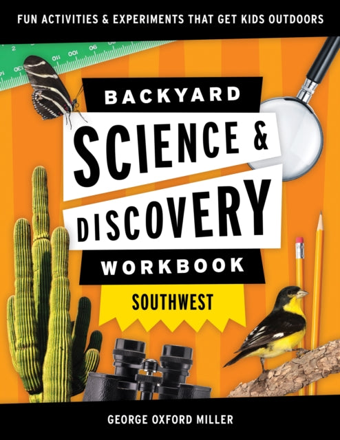 Book cover of: Backyard Science & Discovery Workbook: Southwest. By: George Oxford Miller