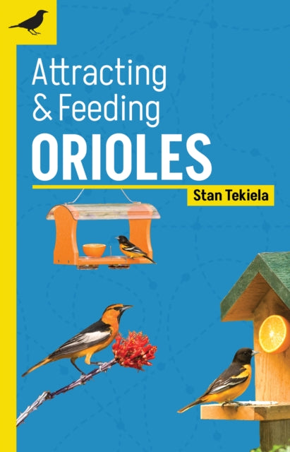 Book cover of: Attracting & Feeding Orioles. By: Stan Tekiela