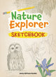 Book cover of: Nature Explorer Sketchbook. By: Jenny deFouw Geuder