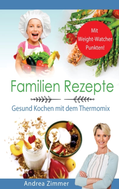 Book cover of: Familien Rezepte! Mit Punkten! Gesund Kochen mit dem Thermomix. By: Andrea Zimmer