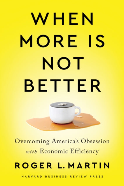 Book cover of: When More Is Not Better. By: Roger L. Martin