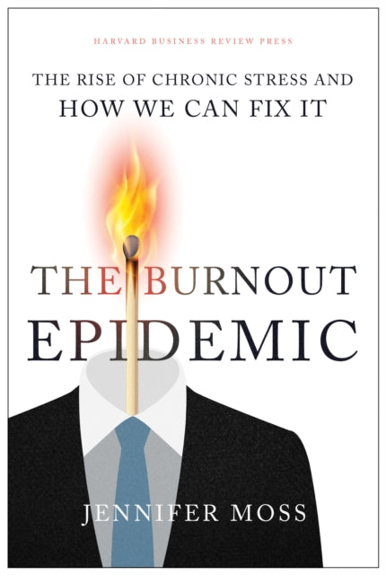 Book cover of: Burnout Epidemic. By: Jennifer Moss