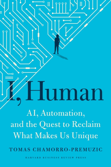 Book cover of: I, Human. By: Tomas Chamorro-Premuzic