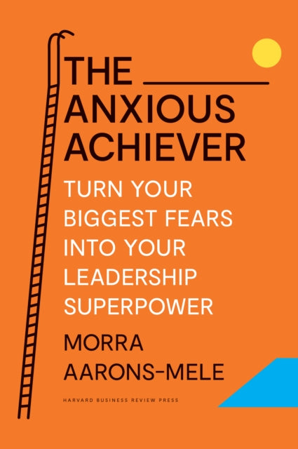 Book cover of: Anxious Achiever. By: Morra Aarons-Mele