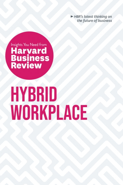 Book cover of: Hybrid Workplace: The Insights You Need from Harvard Business Review. By: Harvard Business Review Harvard Business Review