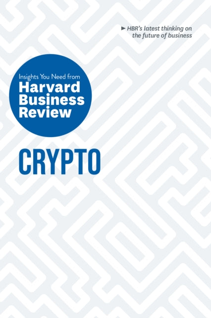 Book cover of: Crypto: The Insights You Need from Harvard Business Review. By: Harvard Business Review Harvard Business Review
