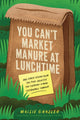Book cover of: You Can't Market Manure at Lunchtime. By: Maisie Ganzler