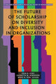 Book cover of: Future of Scholarship on Diversity and Inclusion in Organizations. By: Eden King