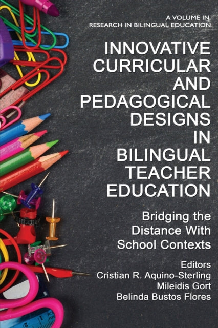 Book cover of: Innovative Curricular and Pedagogical Designs in Bilingual Teacher Education. By: Cristian R. Aquino-Sterling