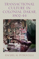 Book cover of: Transactional Culture in Colonial Dakar, 1902-44. By: Rachel M. Petrocelli