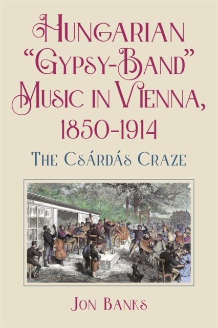 Book cover of: Hungarian “Gypsy-Band” Music in Vienna, 1850-1914