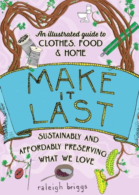 Book cover of: Make It Last (2nd Edition). By: Raleigh Briggs